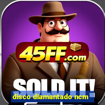 disco diamantado ncm